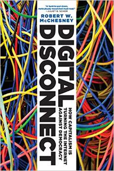 Robert W. McChesney, Digital Disconnect: How Capitalism Is Turning the Internet Against Democracy