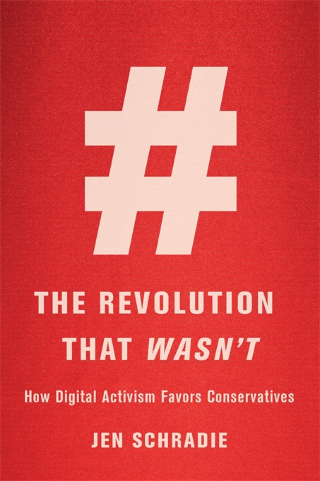 Jen Schradie,The Revolution that Wasn't: How Digital Activism Favors Conservatives (Harvard University Press, 2019)