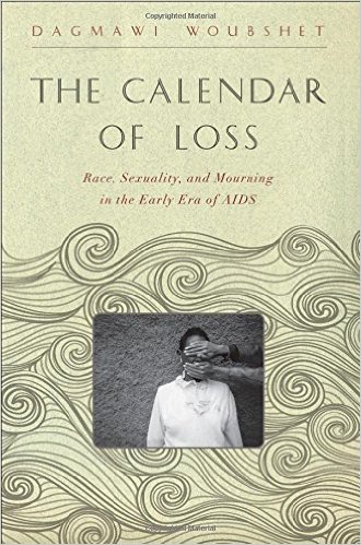Travis Alexander – Deregulating Grief: A Review of Dagmawi Woubshet’s “The Calendar of Loss: Race, Sexuality, and Mourning in the Early Era of AIDS”