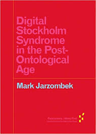 Mark Jarzombek, Digital Stockholm Syndrome in the Post-Ontological Age