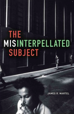 Michaela Brangan – Hey, Not You!: The Failure Politics of Misinterpellation: Review of James Martel’s “The Misinterpellated Subject”
