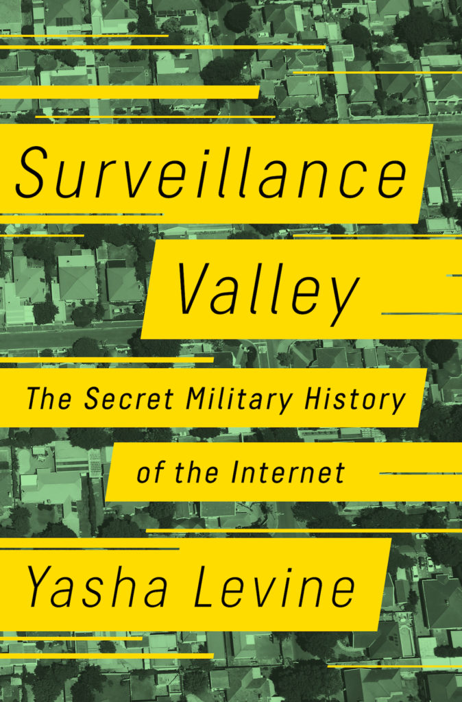 Yasha Levine, Surveillance Valley (PublicAffairs, 2018)