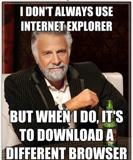 most interesting man internet explorer meme