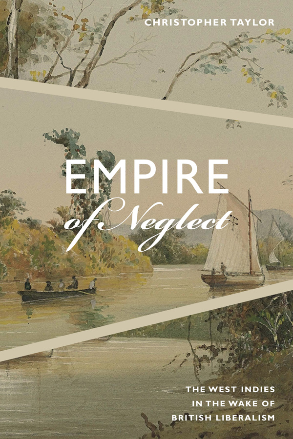Anthony Bogues — Writing About Empire in the Nineteenth Century Caribbean (Review of Christopher Taylor’s Empire of Neglect)
