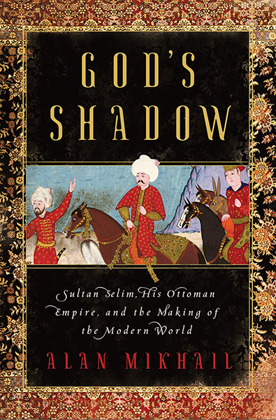 Alan Mikhail, God's Shadow (Norton, 2020)