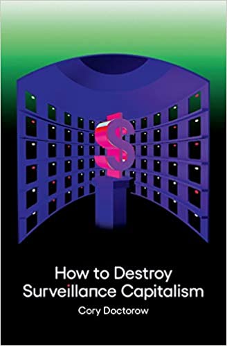 Cory Doctorow, How to Destroy Surveillance Capitalism (One Zero, 2021)