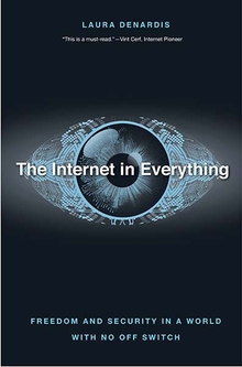 Laura DeNardis, The Internet in Everything: Freedom and Security in a World with No Off Switch (Yale University Press, 2020)