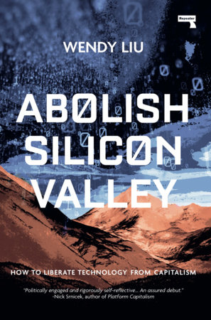 Wendy Liu, ABOLISH SILICON VALLEY