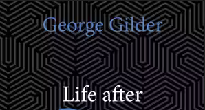 George Gilder, LIfe After Google