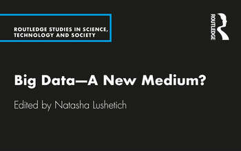 Natasha Lushetich, ed., Big Data—A New Medium? (Routledge, 2021)